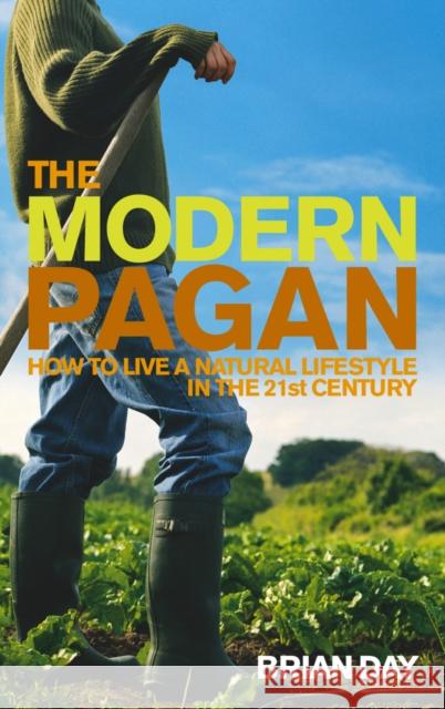 The Modern Pagan : How to live a natural lifestyle in the 21st Century Brian Day 9781844132942