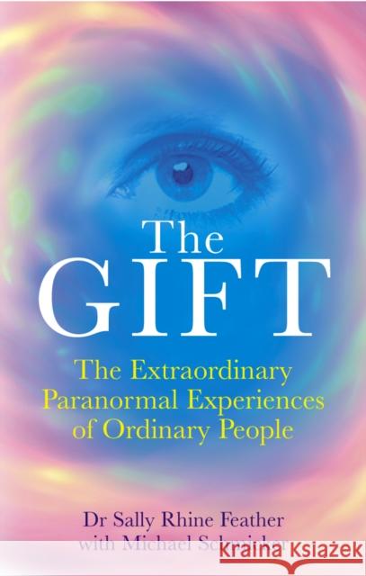 The Gift: The Extraordinary Paranormal Experiences of Ordinary People Dr Sally Rhine-Feather, & Michael Schmicker 9781844133017