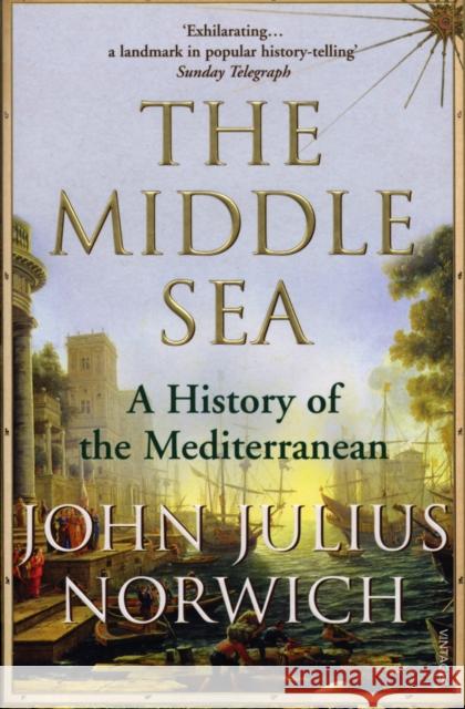 The Middle Sea: A History of the Mediterranean John Julius Norwich 9781844133086 Vintage Publishing
