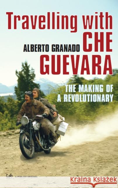 Travelling With Che Guevara: The Making of a Revolutionary Alberto Granado 9781844134267