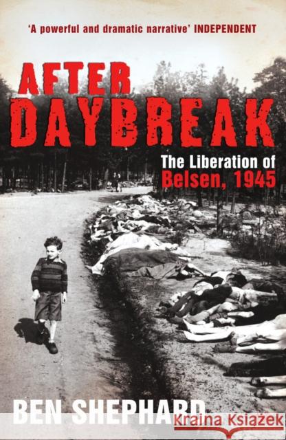 After Daybreak: The Liberation of Belsen, 1945 Ben Shephard 9781844135400