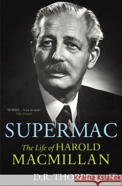 Supermac: The Life of Harold MacMillan Thorpe, D. R. 9781844135417 0