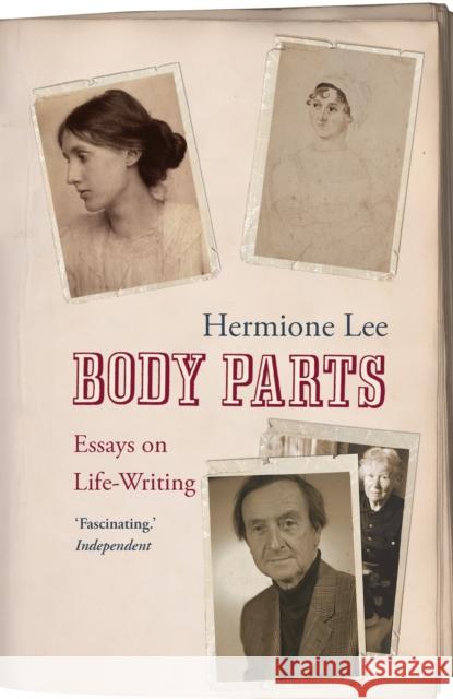 Body Parts : Essays on Life-Writing Hermione Lee 9781844137466