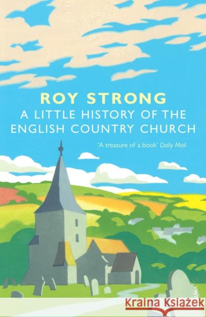 A Little History Of The English Country Church Roy Strong 9781844138302 Vintage Publishing