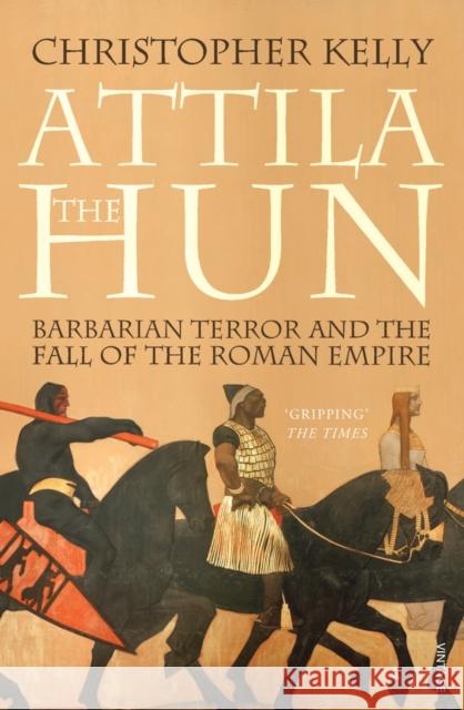 Attila The Hun : Barbarian Terror and the Fall of the Roman Empire Christopher Kelly 9781844139156