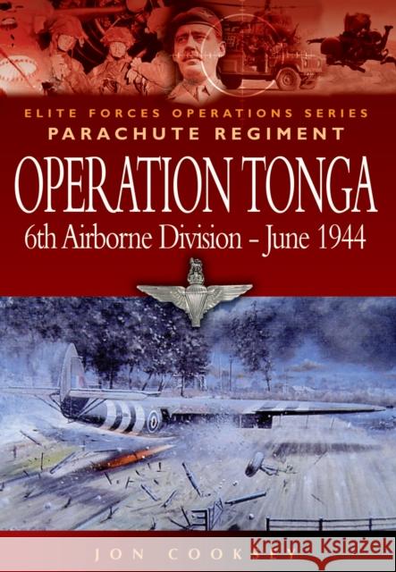 Operation Tonga: Pegasus Bridge and the Merville Battery Jon Cooksey 9781844152032 0