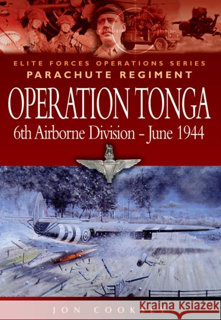 Operation Tonga: Pegasus Bridge and the Merville Battery Jon Cooksey 9781844152032