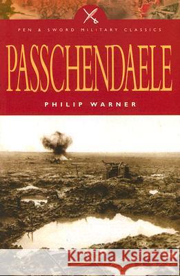 Passchendaele: Pen and Sword Military Classics Warner, Philip 9781844153053