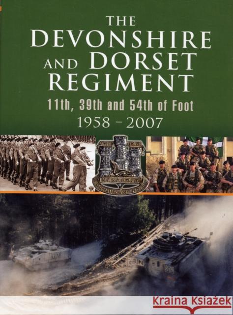 Devonshire and Dorset Regiment: 11th, 29th and 54th of Foot 1958-2007  9781844155538 Pen & Sword Books Ltd