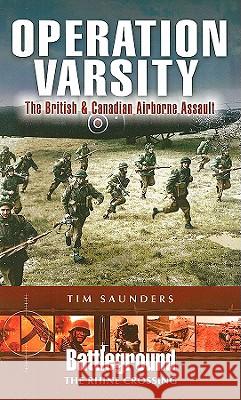 Operation Varsity : The British and Canadian Airborne Crossing of the Rhine Tim Saunders 9781844156016 Pen and Sword