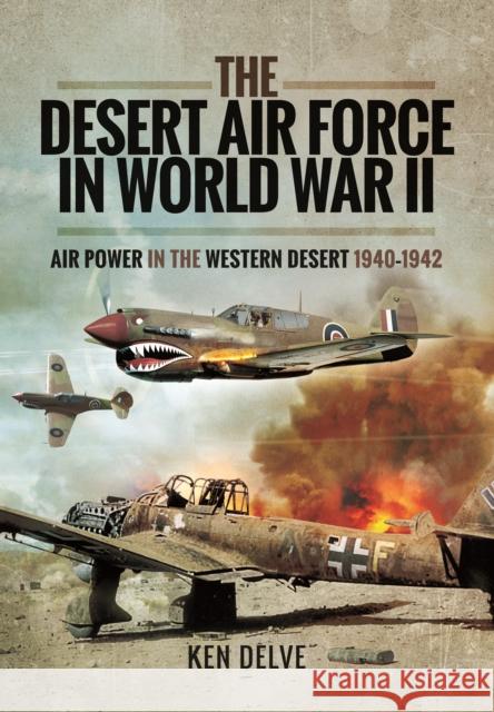 Desert Air Force in World War II Ken Delve 9781844158171