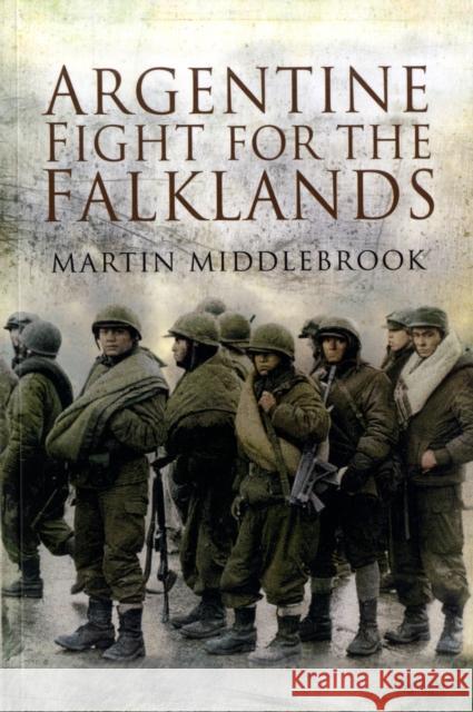 Argentine Fight for the Falklands Martin Middlebrook 9781844158881 Pen & Sword Books Ltd