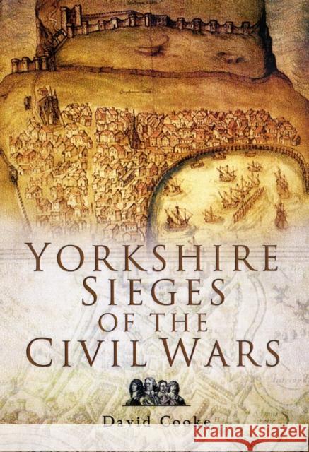 Yorkshire Sieges of the Civil Wars David Cooke 9781844159178