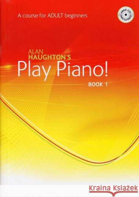 Play Piano! Adult - Book 1: A Course for Adult Beginners Alan Haughton 9781844177844