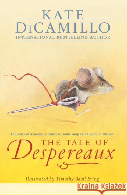The Tale of Despereaux: Being the Story of a Mouse, a Princess, Some Soup, and a Spool of Thread Kate DiCamillo 9781844289936 WALKER BOOKS