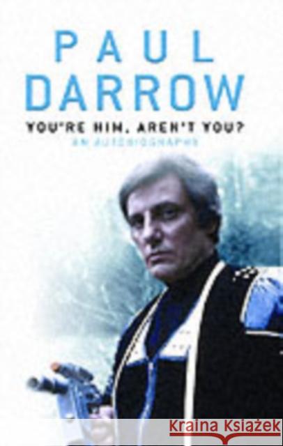 You're Him, Aren't You?: An Autobiography Paul Darrow 9781844352364 Big Finish Productions Ltd