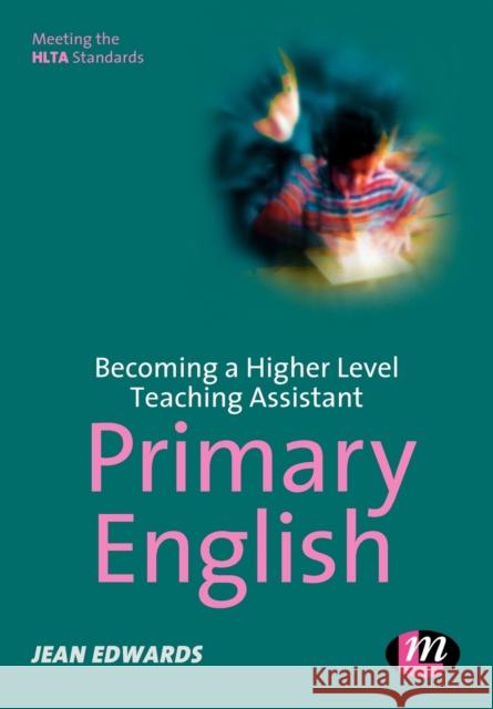 Becoming a Higher Level Teaching Assistant: Primary English Jean Edwards 9781844450466