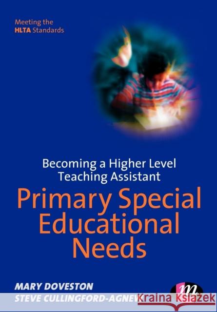 Becoming a Higher Level Teaching Assistant: Primary Special Educational Needs Mary Doveston Steve Cullingford-Agnew 9781844450527 LEARNING MATTERS LTD