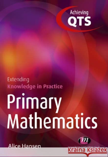 Primary Mathematics: Extending Knowledge in Practice Alice Hansen 9781844450541