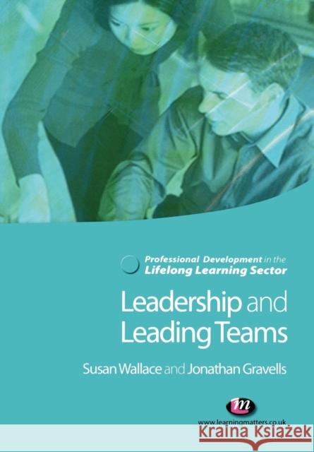 Leadership and Leading Teams in the Lifelong Learning Sector Susan Wallace Jonathan Gravells 9781844450831