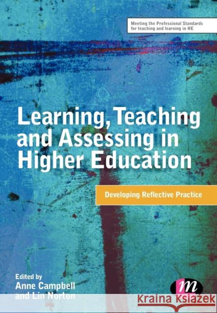 Learning, Teaching and Assessing in Higher Education: Developing Reflective Practice Campbell, Anne 9781844451166 LEARNING MATTERS LTD