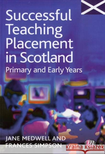Successful Teaching Placement in Scotland Primary and Early Years Jane Medwell 9781844451715