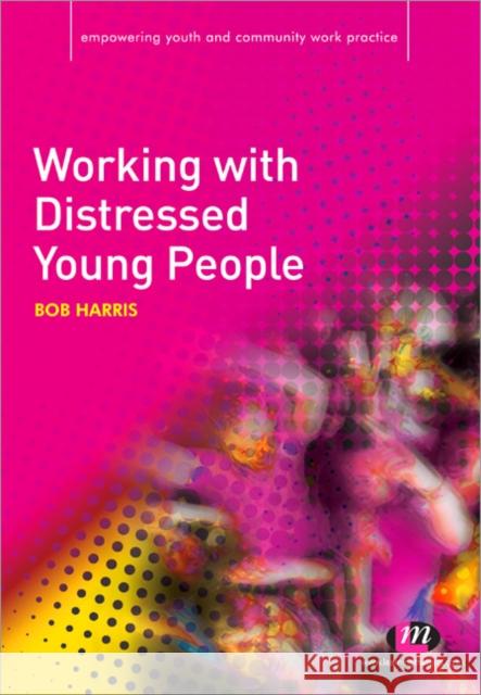 Working with Distressed Young People Bob Harris 9781844452057 Sage Publications Ltd