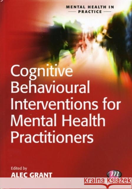 Cognitive Behavioural Interventions for Mental Health Practitioners Alec Grant 9781844452101