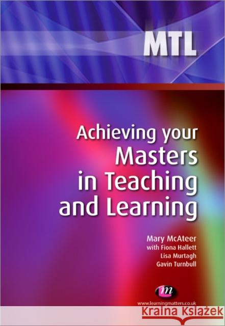 Achieving Your Masters in Teaching and Learning McAteer, Mary 9781844452149 0