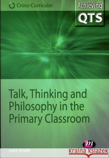 Talk, Thinking and Philosophy in the Primary Classroom John Smith 9781844452972 0