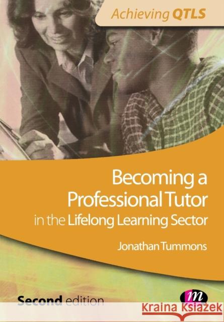 Becoming a Professional Tutor in the Lifelong Learning Sector Jonathan Tummons 9781844453030 0