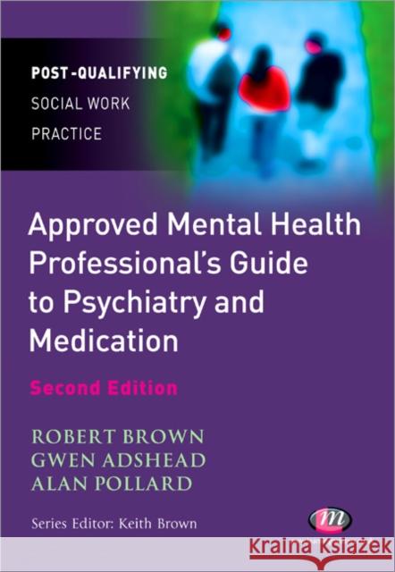 The Approved Mental Health Professional′s Guide to Psychiatry and Medication Brown, Robert A. 9781844453047 0
