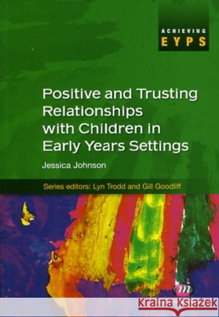 Positive and Trusting Relationships with Children in Early Years Settings Jessica Johnson 9781844454020