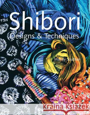 Shibori Designs & Techniques Mandy Southan 9781844482696 SEARCH PRESS LTD
