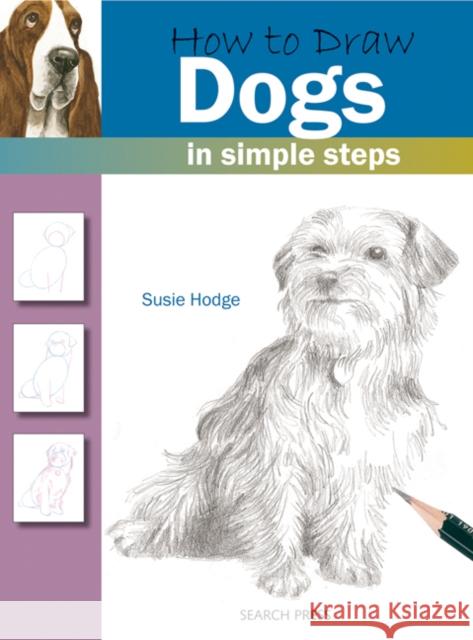 How to Draw: Dogs: In Simple Steps Susie Hodge 9781844483747 Search Press Ltd