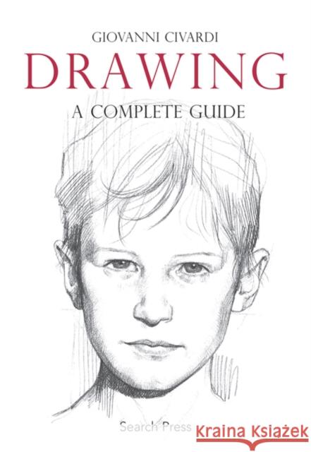 Drawing: A Complete Guide Giovanni Civardi 9781844485086 Search Press Ltd