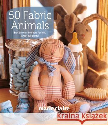 50 Fabric Animals : Fun Sewing Projects for You and Your Home   9781844487707 