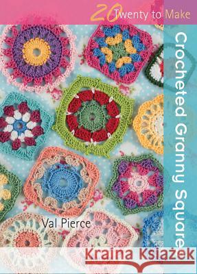20 to Crochet: Crocheted Granny Squares Val Pierce 9781844488193 Search Press Ltd
