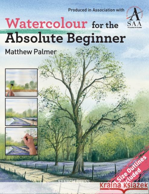 Watercolour for the Absolute Beginner: The Society for All Artists Palmer, Matthew 9781844488254 Search Press Ltd