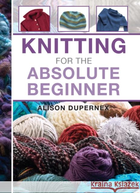 Knitting for the Absolute Beginner Alison Dupernex 9781844488735