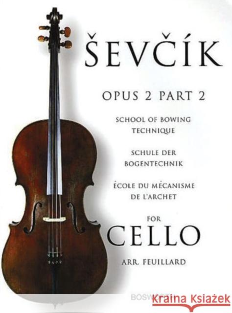 School of Bowing Technique for Cello Opus 2 Part 2: Schule Der Bogentechnik - ECole Du meCanisme De L'Archet Otakar Sevcik 9781844495917