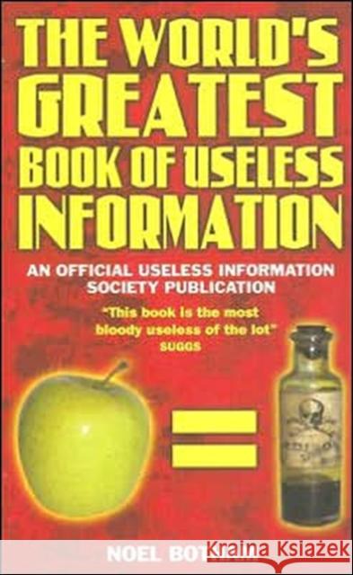 The World's Greatest Book of Useless Information Noel Botham 9781844541669 John Blake