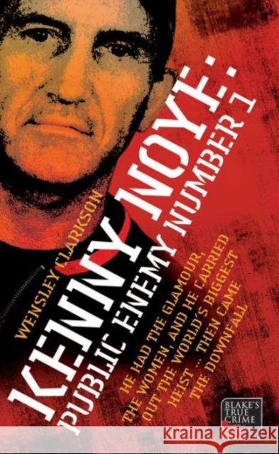 Kenny Noye: Public Enemy Number 1 Wensley Clarkson 9781844541935 John Blake Publishing Ltd