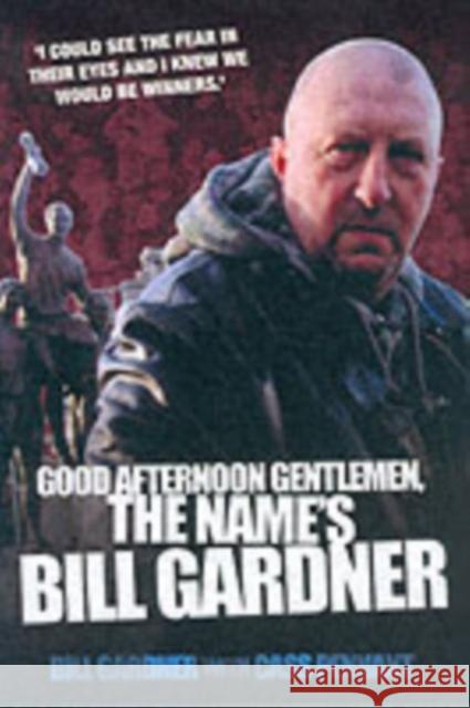 Good Afternoon, Gentlemen, the Name's Bill Gardner Bill Gardner, Cass Pennant 9781844542611 John Blake Publishing Ltd