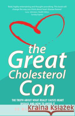 The Great Cholesterol Con: The Truth About What Really Causes Heart Disease and How to Avoid It Kendrick Kendrick 9781844546107