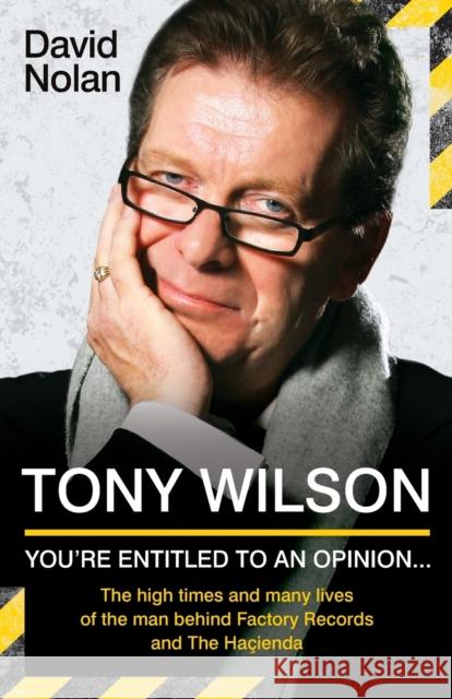 Tony Wilson: You're Entitled to an Opinion David Nolan 9781844549900