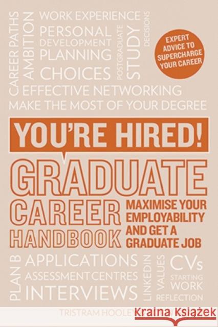 You're Hired! Graduate Career Handbook: Maximise Your Employability and Get a Graduate Job Tristram Hooley and Kori Korin Grant 9781844556489