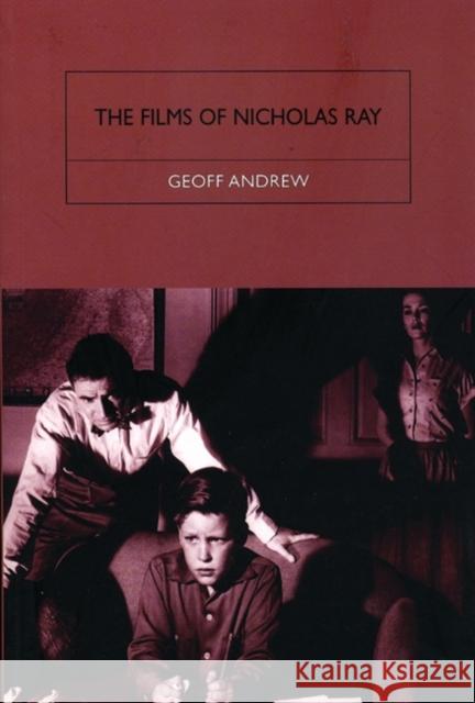 The Films of Nicholas Ray: The Poet of Nightfall Geoff Andrew 9781844570010 British Film Institute