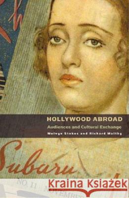 Hollywood Abroad: Audiences and Cultural Exchange Melvyn Stokes 9781844570515