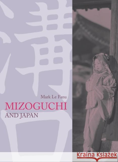 Mizoguchi and Japan Mark Le Fanu 9781844570577 0